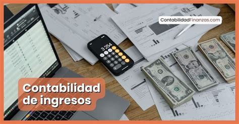 Contabilidad de Ingresos Qué es importancia ejemplos y demás