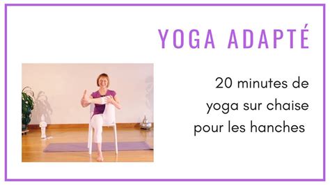 Minutes De Yoga Sur Chaise Pour Les Hanches Yoga Tout Fran Ais