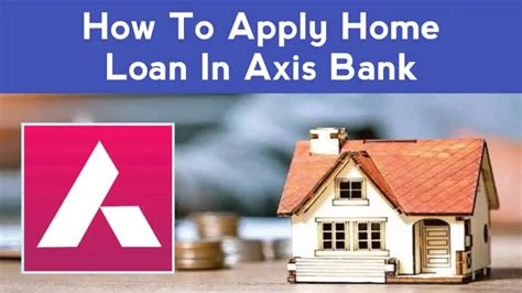 How To Apply Home Loan In Axis Bank Benefits Of Axis Bank Home Loan Full Details 2023