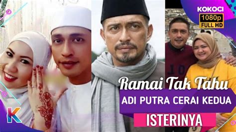 Cerai Dua Sekaligus Cerita Adi Putra Cerai Kedua Isterinya Ramai Tak