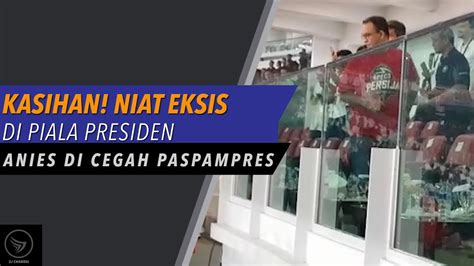 Kasihan Niat Eksis Di Piala Presiden Anies Dicegat Paspampres Youtube