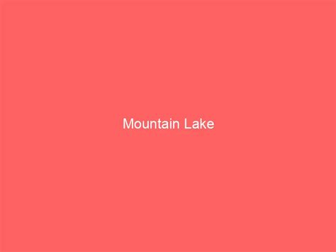 Mountain Lake Information And Guide Lakefront Home Finder