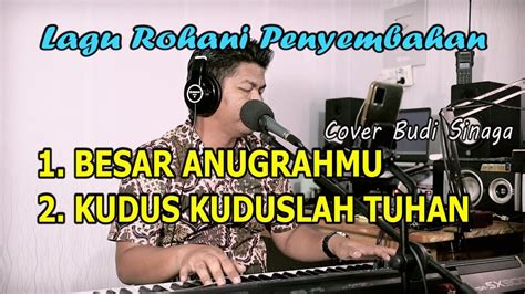 2 Medley Lagu Rohani Besar Anugrahmu Kuduslah Tuhan Cover Budi