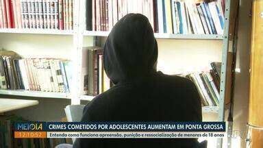 Meio Dia Paraná Ponta Grossa Envolvimento de adolescentes em crimes