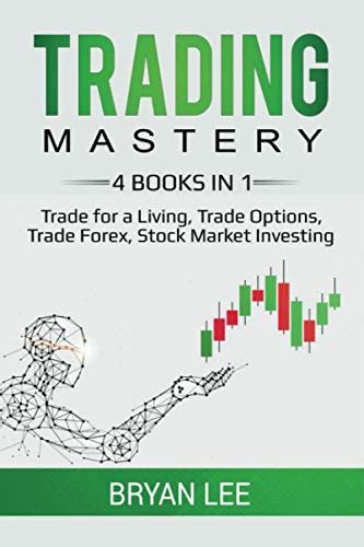 Trading Mastery 4 Books In 1 Trade For A Living Trade Options Trade