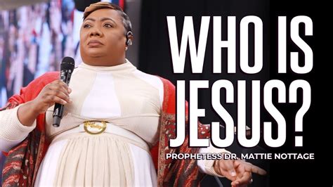 WHO IS JESUS? | PROPHETESS DR. MATTIE NOTTAGE - YouTube