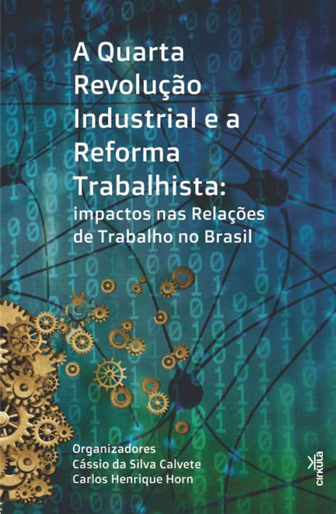 A Quarta Revolução Industrial E A Reforma Trabalhista Impactos Nas