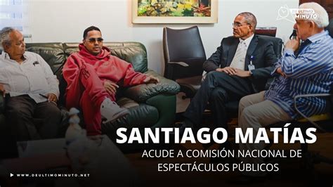 Santiago Mat As Acude Ante Comisi N Nacional De Espect Culos P Blicos