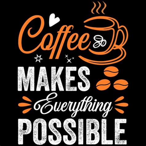 Premium Vector Coffee Makes Everything Possible Coffee Tshirt Design