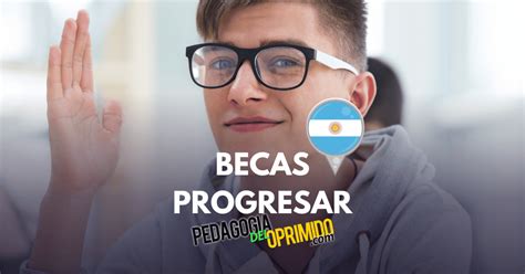 Becas Progresar Argentina 2023 Cómo Funcionan Y Requisitos