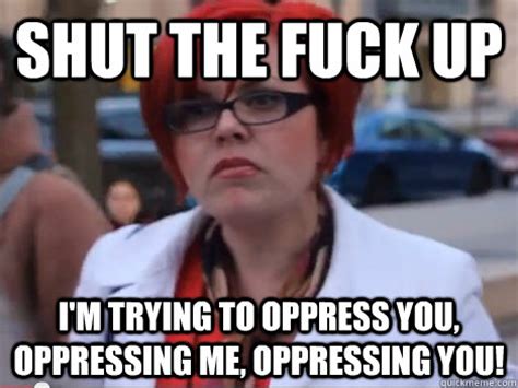 Shut The Fuck Up Just Because I Copied This From The Internets Doesn T Mean You Know What I M