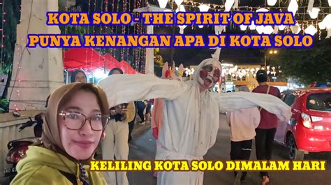 KOTA SOLO THE SPIRIT OF JAVA DIWAKTU MALAM PUNYA KENANGAN APA DI