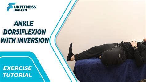 Exercise Tutorial Ankle Dorsiflexion With Inversion Youtube