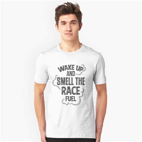 Wake Up And Smell The Race Fuel T Shirt By Tswizzleeg Redbubble