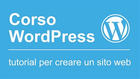 Corso Wordpress Tutorial In Italiano Creare Siti Web Con