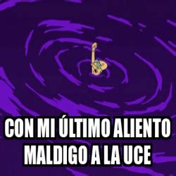 Meme Personalizado Con mi Último aliento maldigo a la uce 32478209