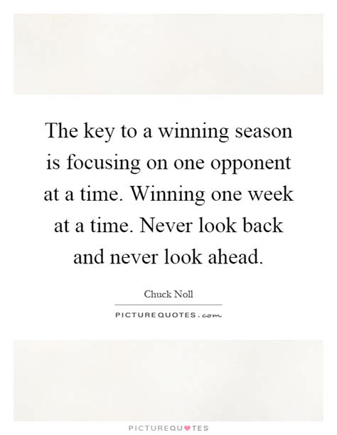 The Key To A Winning Season Is Focusing On One Opponent At A Picture Quotes