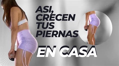 Los Mejores Ejercicios Para Crecer Tus Piernas En Casa Youtube