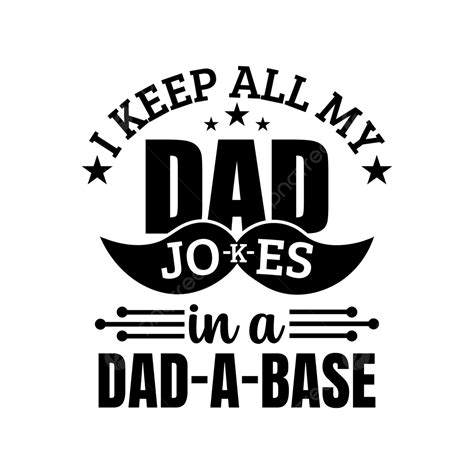 I Keep All My Dad Jokes In A Base Lettering Typography Vector