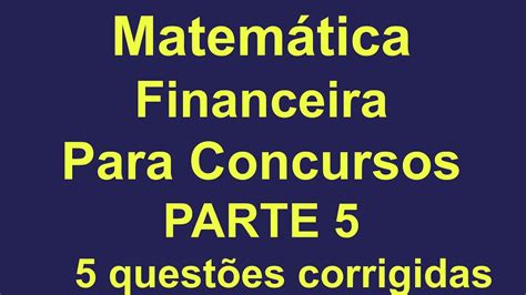 MATEMÁTICA FINANCEIRA 5 QUESTÕES DE CONCURSOS RESOLVIDAS 5 YouTube