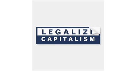 Legalize Capitalism Bumper Sticker Zazzle