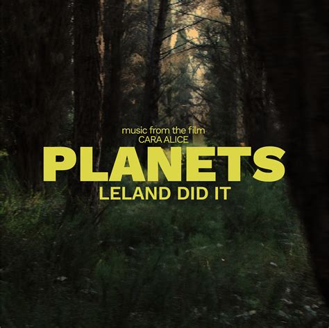 Planets Il Nuovo Singolo Dei Leland Did It E Colonna Sonora Di Cara Alice