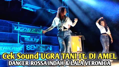 Cek Sound UGRA TANI Ft DJ PUTRI AMEL Dancer Rossa Indah Lala