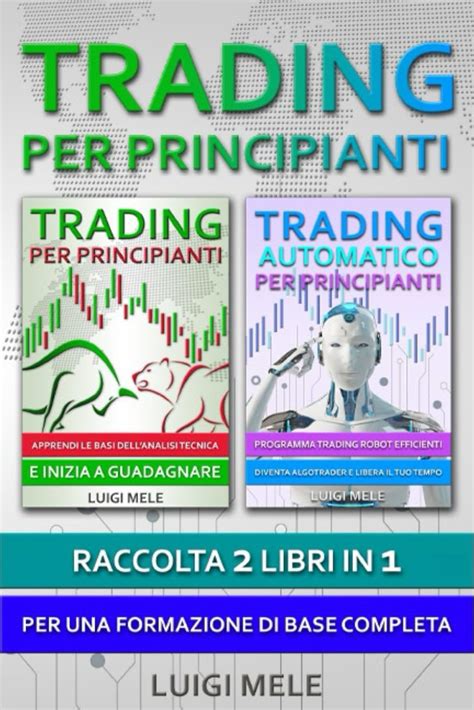 Trading Per Principianti Raccolta 2 Libri In 1 Per Una Formazione Di