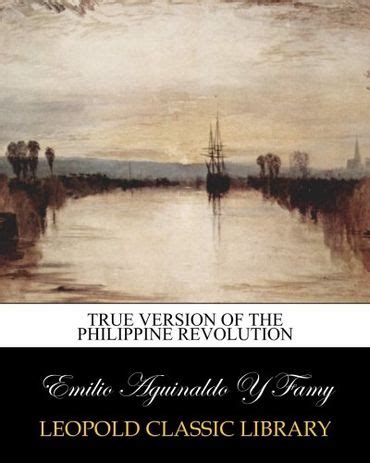 True Version Of The Philippine Revolution By Emilio Aguinaldo Y Famy