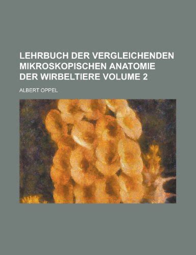 Lehrbuch Der Vergleichenden Mikroskopischen Anatomie Der Wirbeltiere