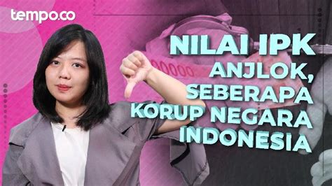 Skor Indeks Persepsi Korupsi Merosot Seberapa Parah Korupsi Di