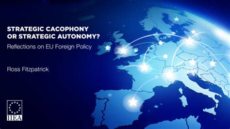 Strategic Cacophony Or Strategic Autonomy Reflections On Eu Foreign