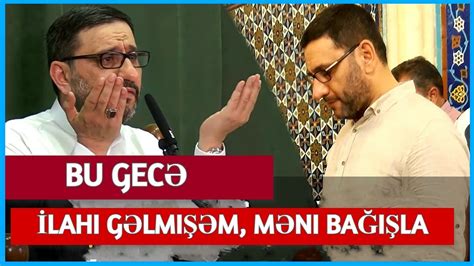 Bu gecənin dua Münacatı Hacı Sahin İlahi gəlmişəm məni bağışla