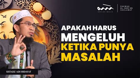 UAH APAKAH HARUS MENGELUH KETIKA SEDANG PUNYA MASALAH Akhlak Mulia