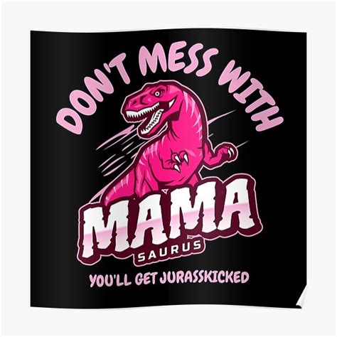 Dont Mess With Mamasaurus Poster By Leonardobotha Redbubble