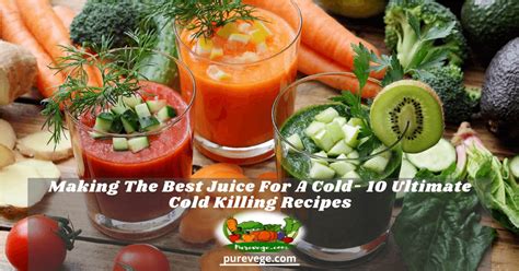 Making The Best Juice For A Cold- 10 Ultimate Cold Killing Recipes