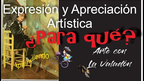 EXPRESION Y APRECIACION ARTISTICA Para qué nos sirve la apreciación