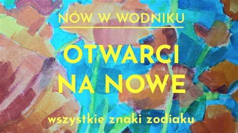 Nów w Wodniku Otwarci na Nowe wszystkie znaki zodiaku YouTube