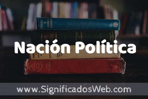 Concepto de Nación Política Que es Definición y Significado