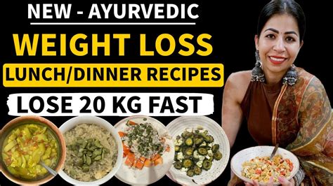 4 Ayurvedic Recipes For Fast Weight Loss Quick Healthy Lunch Dinner