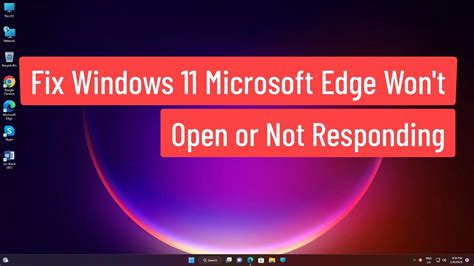 Fix Windows 11 Microsoft Edge Won T Open Or Not Responding YouTube