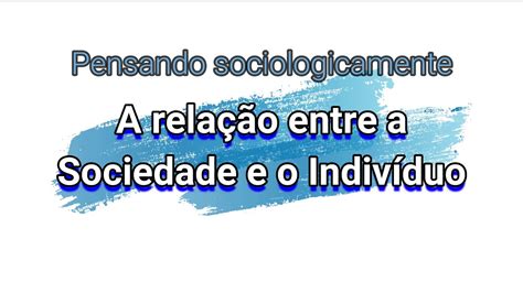 A relação entre a Sociedade e o Indivíduo para a sociologia YouTube