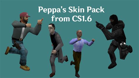 Peppas Skin Pack From Cs1 6 Addon Counter Strike Moddb