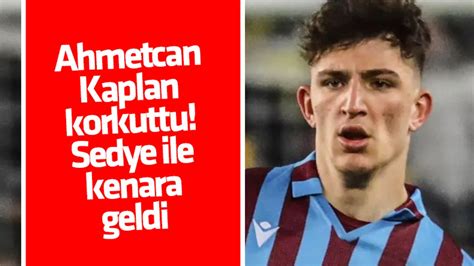 Ahmetcan Kaplan Korkuttu Trabzon Haber Sayfasi