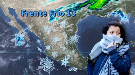 Frente Frío 13 Provocará Heladas En Estos 16 Estados Sigue Su