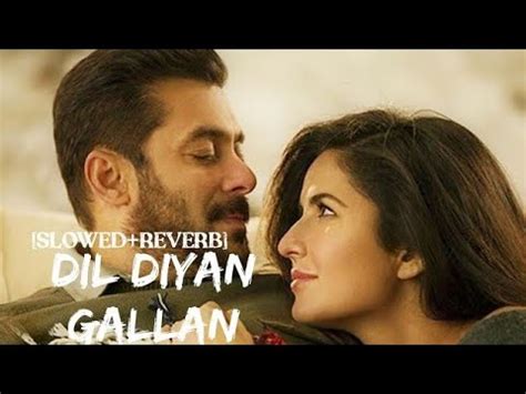 Dil Diyan Gallan Slowed Reverb Tiger Zinda Hai Youtube