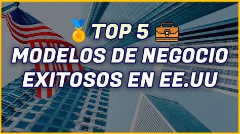 Top Modelos De Negocio Exitosos En Estados Unidos Actualizado