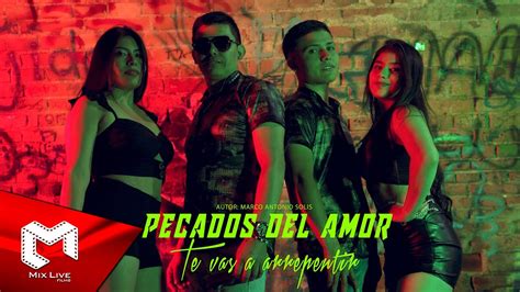 Pecados Del Amor Te Vas A Arrepentir Video Oficial YouTube