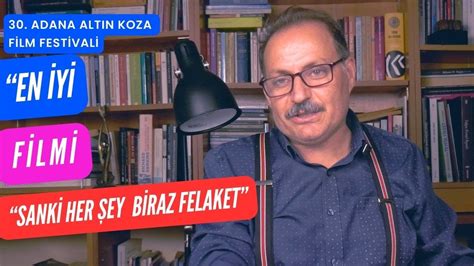 Sanki Her Ey Biraz Felaket En Yi Film Adana Alt N Koza Film