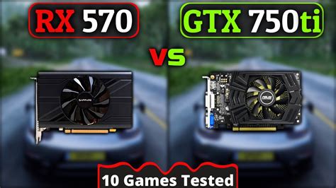 Gtx 750 Ti Vs Rx 570 How Big Is The Difference 10 Games Tested